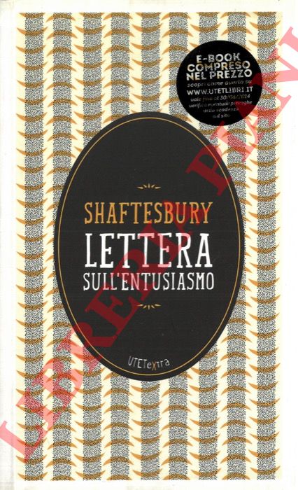 SHAFTESBURY (Anthony Ashley Cooper conte di) - - Lettera sull'entusiasmo.