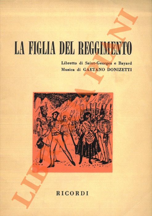DONIZETTI Gaetano - - La figlia del Reggimento. Libretto di Saint-Georges e Bayard. Musica di Gaetano Donizetti.