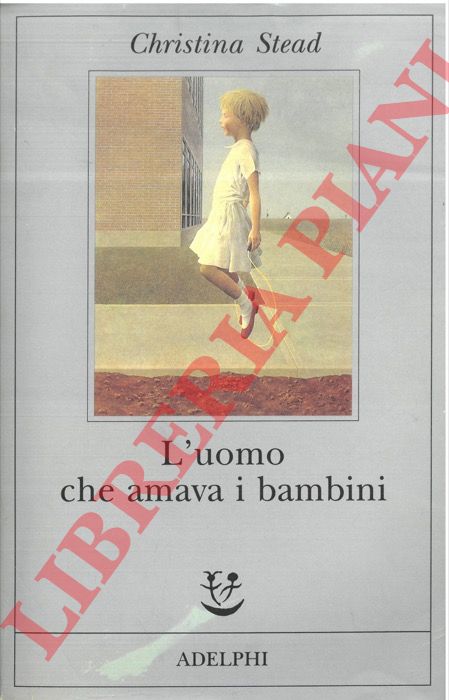 STEAD Christina - - L'uomo che amava i bambini.