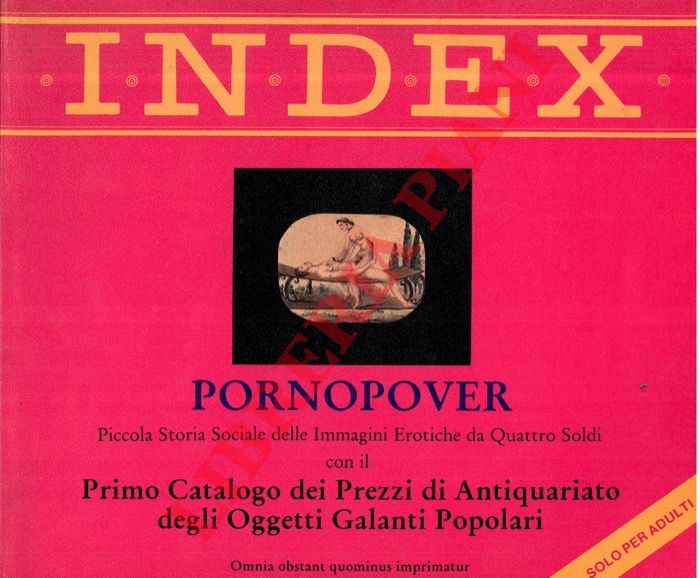(GILARDI A. - CLERICI R.) - - INDEX 6: Pornopover. Piccola Storia Sociale delle Immagini Erotiche da Quattro Soldi. Volume I - 1850/1940.