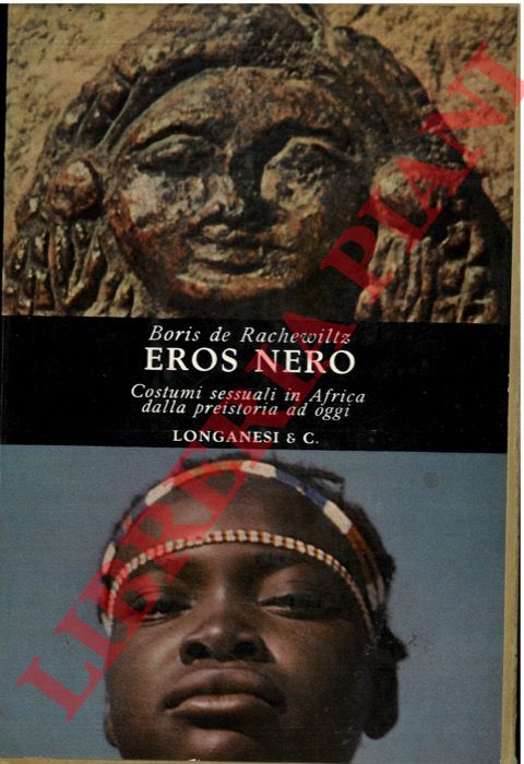 RACHEWILTZ Boris de - - Eros nero. Costumi sessuali in Africa dalla preistoria ad oggi. 