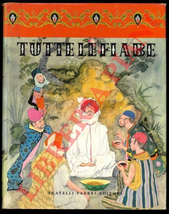 - - Tutte le fiabe. Edizione artistica delle pi belle fiabe di tutti i paesi.