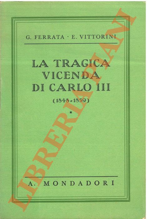 FERRATA Giansiro - VITTORINI Elio - - La tragica vicenda di Carlo III. (1848-1859).