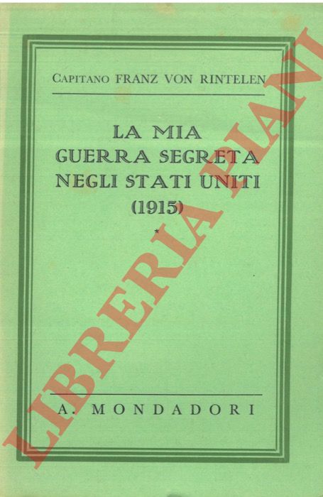 RINTELEN Franz von - - La mia guerra segreta negli Stati Uniti (1915).