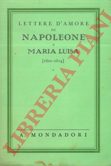 (RONCIERE Charles de la - GIARDINI Cesare) - - Lettere d'amore di Napoleone a Maria Luisa (1810-1814).