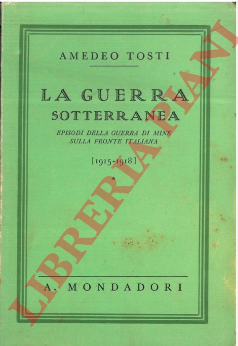 TOSTI Amedeo - - La guerra sotterranea. Episodi della guerra di mine sulla fronte italiana (1915-1918).