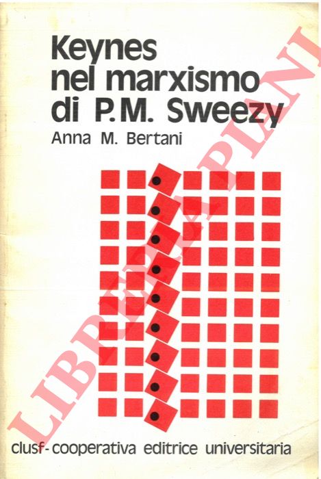 BERTANI Anna M. - - Keynes nel marxismo di P.M. Sweezy.