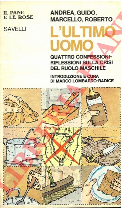 ANDREA - GUIDO - MARCELLO - ROBERTO - - L'ultimo uomo. Quattro confessioni-riflessioni sulla crisi del ruolo maschile.