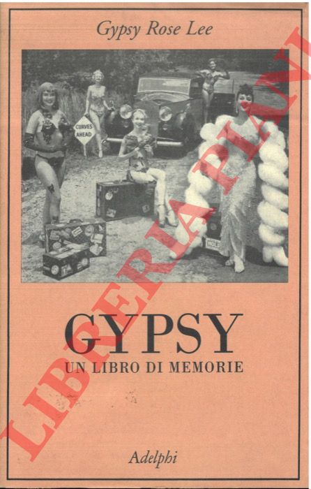 Gipsy Rose Lee - - Gipsy. Un libro di memorie.