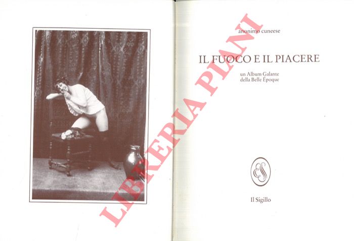 Anonimo cuneese - - Il fuoco e il piacere. Un Album Galante della Belle Epoque.