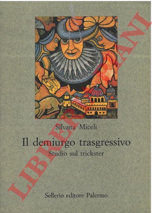MICELI Silvana - - Il demiurgo trasgressivo. Studio sul trickster.
