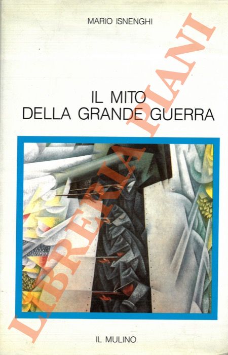 ISNENGHI Mario - - Il mito della Grande Guerra.