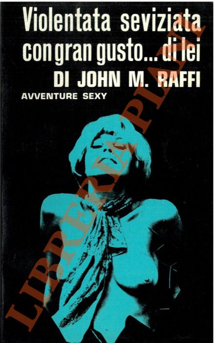 RAFFI John M. - - Violentata seviziata con gran gusto... di lei.