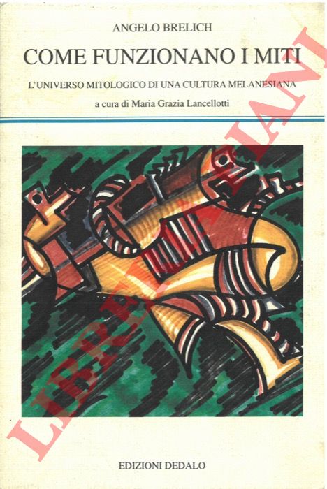 BRELICH Angelo - - Come funzionano i miti. L'universo mitologico di una cultura melanesiana.