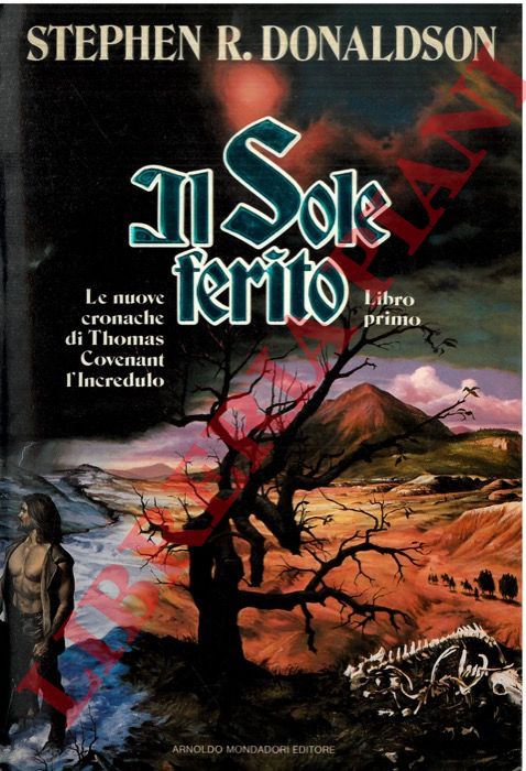 DONALDSON Stephen R. - - Il Sole ferito. Le seconde Cronache di Thomas Covenant l'Incredulo. Libro Primo.