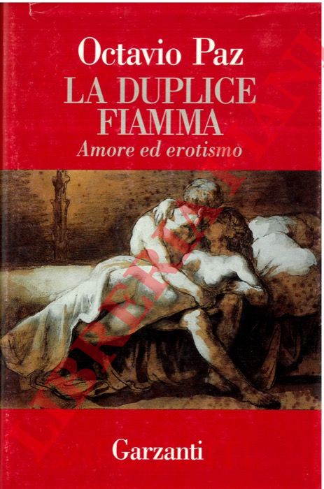 PAZ Octavio - - La duplice fiamma. Amore ed erotismo.