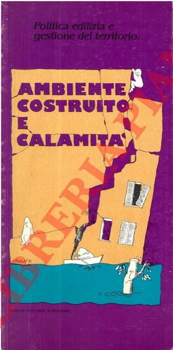 - - Politica edilizia e gestione del territorio: ambiente costruito e calamit.