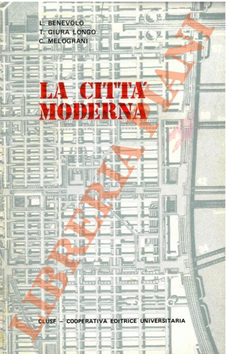 BENEVOLO L. - GIURA LONGO T. - MELOGRANI C. - - La citt moderna.