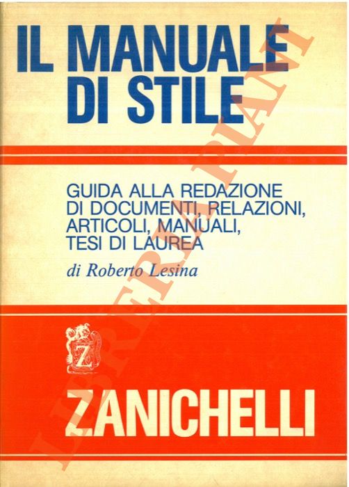 (LESINA Roberto) - - Il manuale di stile. Guida alla redazione di documenti, relazioni, articoli, manuali, tesi di laurea.