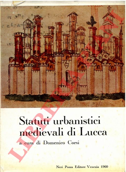 (CORSI Domenico) - - Statuti urbanistici medievali di Lucca. Gli statuti delle vie e de' pubblici di Lucca nei secoli XII-XIV - Curia del fondaco: statuto del 1371.