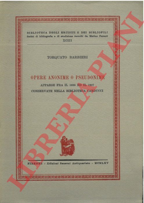 BARBIERI Torquato - - Opere anonime o pseudonime apparse fra il 1835 ed il 1907 conservate nella Biblioteca Carducci.