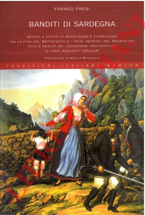 FRESI Franco - - Banditi di Sardegna. Storia e storie di banditesse e fuorilegge tra la fine del Settecento e i primi decenni del Novecento: mito e realt dei leggendari protagonisti di tanti racconti popolari.
