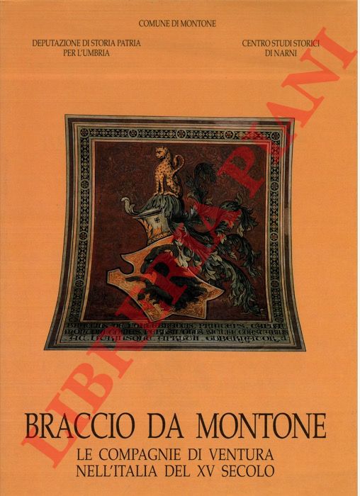 (BARUTI CECCOPIERI Maria Vittoria) - - Braccio da Montone e i Fortebracci. Atti del convegno internazionale di studi. Montone 23-25 marzo 1990.