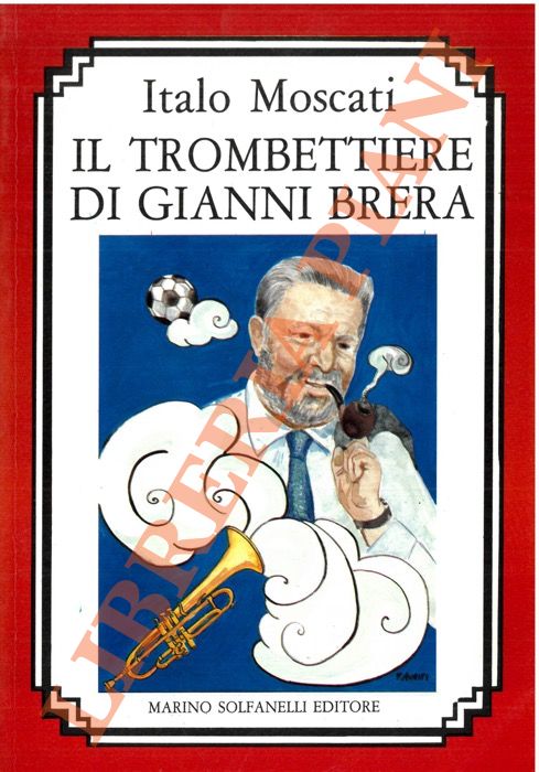 MOSCATI Italo - - Il trombettiere di Gianni Brera.
