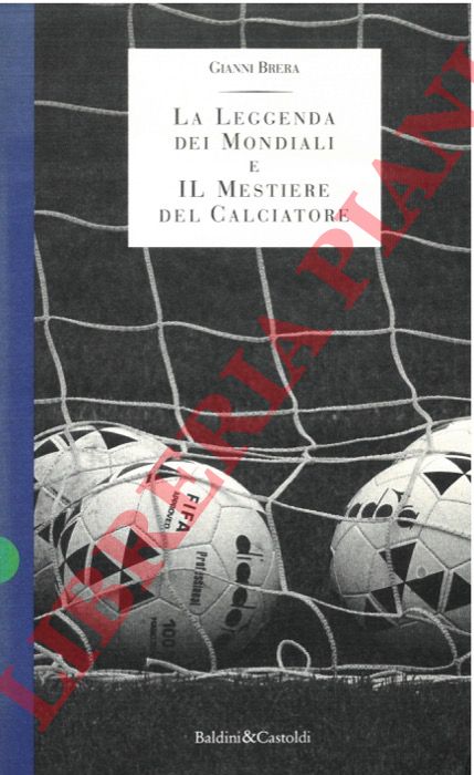 BRERA Gianni - - La leggenda dei Mondiali e Il mestiere del calciatore.