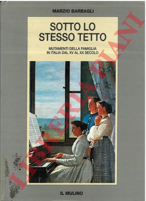 BARBAGLI Marzio - - Sotto lo stesso tetto. Mutamenti della famiglia in Italia dal XV al XX secolo.