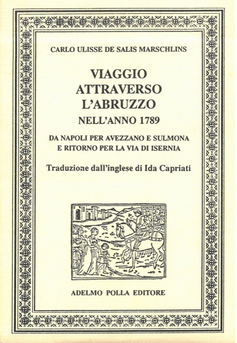 DE SALIS MARSCHLINS Carlo Ulisse - - Viaggio attraverso l'Abruzzo nell'anno 1789. Da Napoli per Avezzano e Sulmona e ritorno per la via di Isernia.
