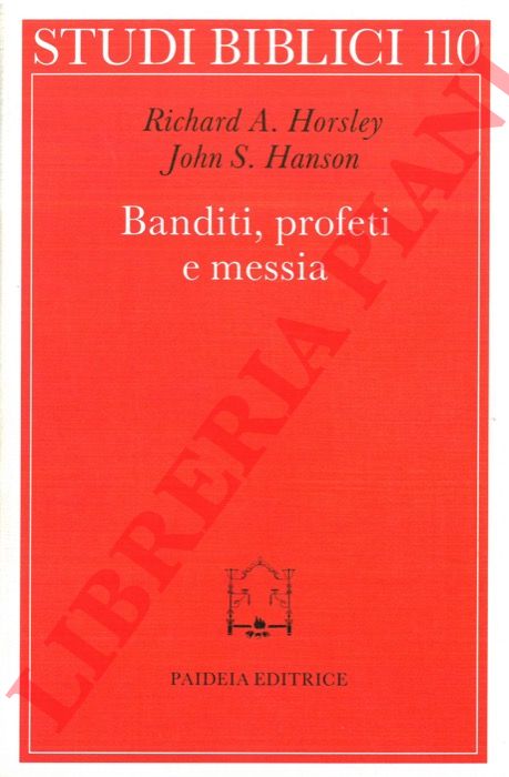 HORSLEY Richard A. - HANSON John S. - - Banditi, profeti e messia. Movimenti popolari al tempo di Ges.