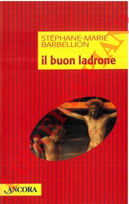 BARBELLION Stephane-Marie - - Il buon ladrone. Il 'romanzo' di una conversione dell'ultima ora.