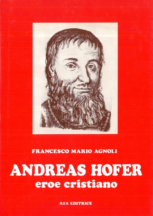 AGNOLI Francesco Mario - - Andrea Hofer. Eroe cristiano.