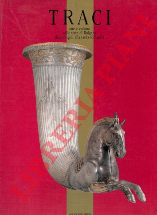 - - I traci. Arte e cultura nelle terre di Bulgaria dalle origini alla tarda romanit.
