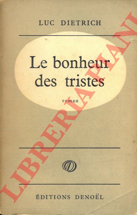 DIETRICH Luc - - Le bonheur des tristes.