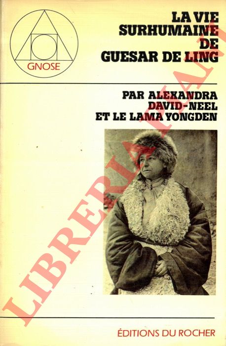 DAVID-NEEL Alexandra - - La vie surhumaine de Guesar de Ling, le heros tibetain, raconte par les bardes de son pays.