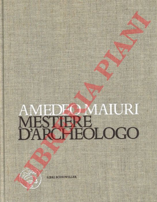 MAIURI Amedeo - - Mestiere d'archeologo.
