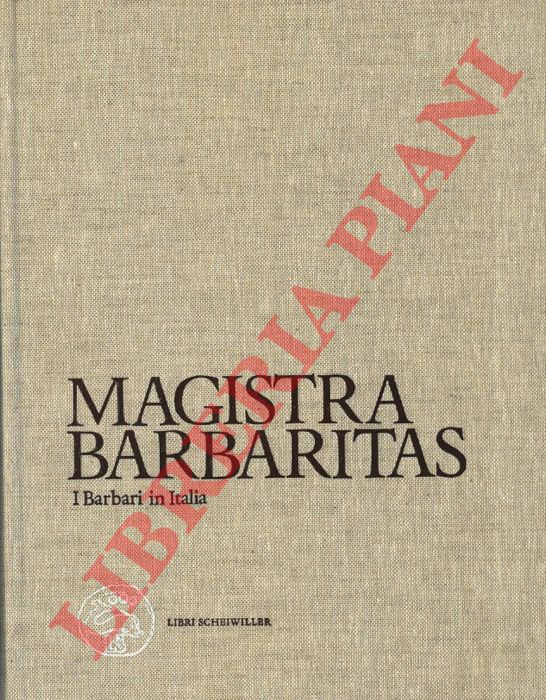 - - Magistra barbaritas. I barbari in Italia.