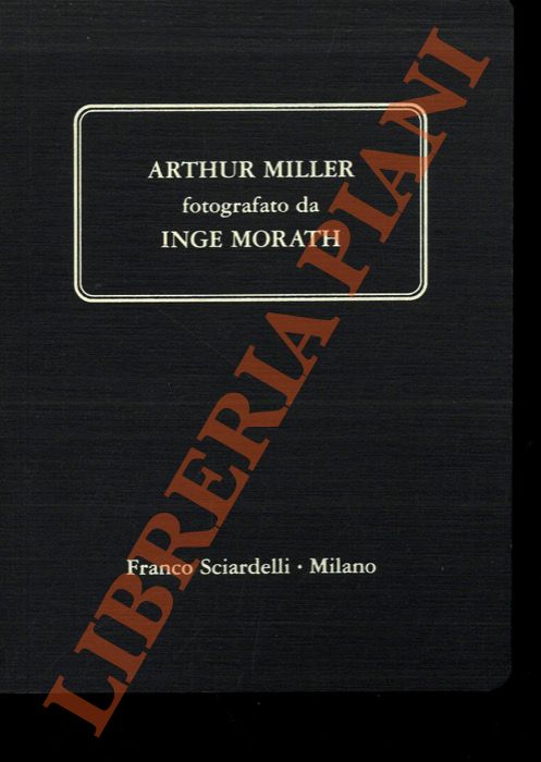 - - Arthur Miller fotografato da Inge Morath. Testo di Tom Cole.