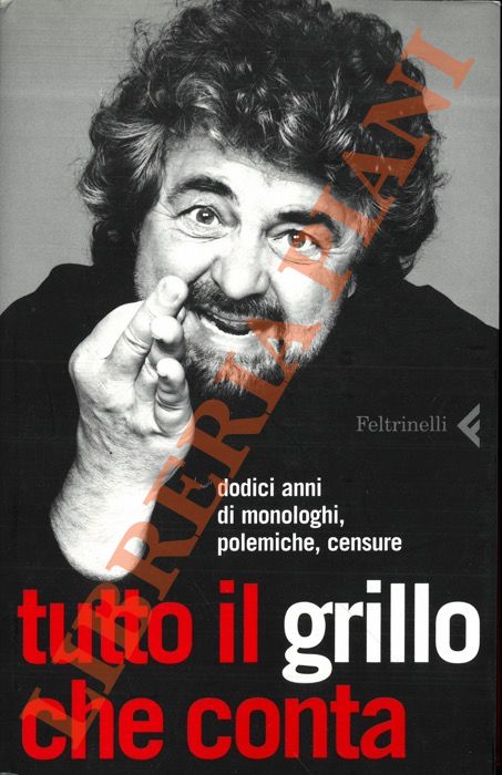 - - Tutto il Grillo che conta. Dodici anni di monologhi, polemiche, censure.
