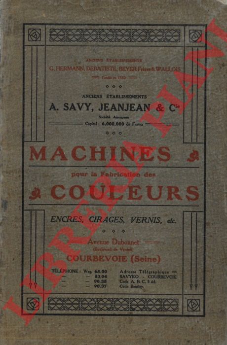 SAVY A. - JEANJEAN & C.. Courbevoi (Seine) - - Machines pour le Broyage et la Fabrication des couleurs ...