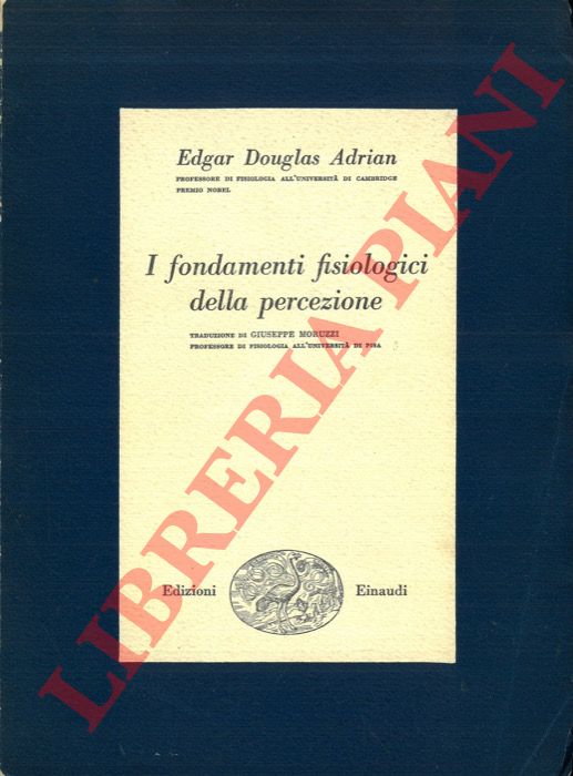 ADRIAN Edgar Douglas - - I fondamenti fisiologici della percezione.