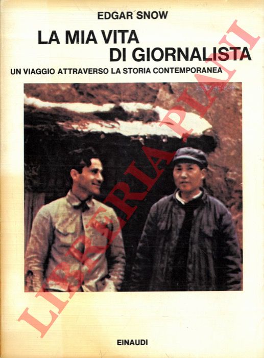 SNOW Edgar - - La mia vita di giornalista. Un viaggio attraverso la storia contemporanea.