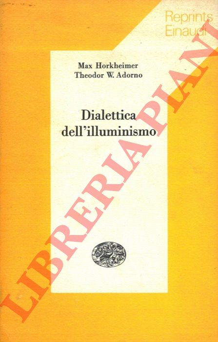 HORKHEIMER Max - ADORNO Theodor W. - - Dialettica dell'illuminismo.