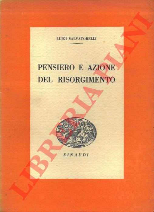 SALVATORELLI Luigi - - Pensiero e azione del Risorgimento.
