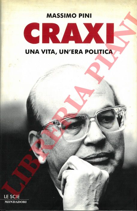 PINI Massimo - - Craxi. Una vita, un'era politica. 