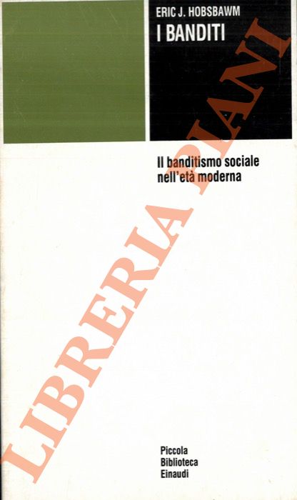 HOBSBAWM Eric J. - - I banditi. Il banditismo sociale nell'et moderna.