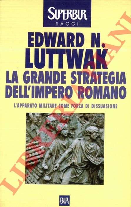 LUTTWAK Edward N. - - La grande strategia dell'impero romano dal I al III secolo d.C.