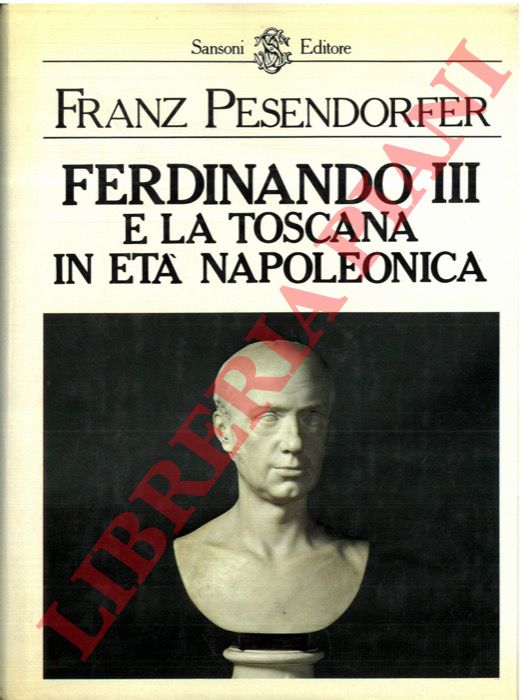 PESENDORFER Franz - - Ferdinando III e la Toscana in et napoleonica.